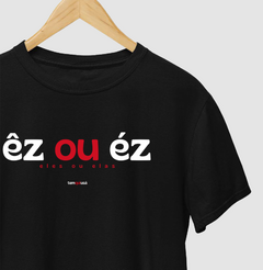 ÊZ OU ÉZ – Camiseta Algodão 30.1 (Cores Escuras – Masculina e Feminina)