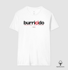 BURRICIDO – Camiseta Algodão Peruano (Branca – Masculina e Feminina) - loja online