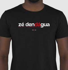 ZÉ DENDÁGUA – Camiseta Algodão 30.1 (Cores Escuras – Masculina e Feminina) - Tem Qui Usá