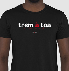 TREM À TOA – Camiseta Algodão 30.1 (Cores Escuras – Masculina e Feminina) - Tem Qui Usá