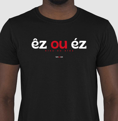 ÊZ OU ÉZ – Camiseta Algodão 30.1 (Cores Escuras – Masculina e Feminina) - Tem Qui Usá