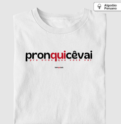 Imagem do PRONQUICÊVAI – Camiseta Algodão Peruano (Branca – Masculina e Feminina)