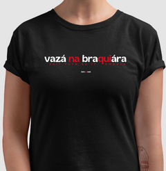 VAZÁ NA BRAQUIÁRA – Camiseta Algodão 30.1 (Cores Escuras – Masculina e Feminina) - loja online