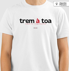 TREM À TOA – Camiseta Algodão Peruano (Branca – Masculina e Feminina) - comprar online