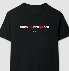 VAZÁ NA BRAQUIÁRA – Camiseta Algodão 30.1 (Cores Escuras – Masculina e Feminina) na internet