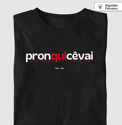 PRONQUICÊVAI – Camiseta Algodão Peruano (Cores Escuras – Masculina e Feminina)
