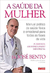 A Saúde da Mulher (manual Prático de Saúde Física e Emocional para Todas as Fases da Vida) - Autor: Jose Bento (2015) [usado]