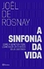 A Sinfonia da Vida - Autor: Joel de Rosnay [novo]