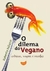 O Dilema do Vegano - Crônicas, Viagens e Receitas - Autor: Roberto Juliano (2014) [usado]