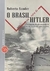 O Brasil na Mira de Hitler - a História do Afundamento de 34 Navio Brasileiros Pelos Nazistas - Autor: Sander, Roberto (2011) [usado]