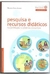Pesquisa e Recursos Didáticos na Formação e Prática Docentes - Autor: Marinice Natal Justino (2013) [usado]
