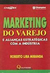 Marketing do Varejo e Aliancas Estrategicas com a Industria - Autor: Roberto Lira Miranda (1997) [usado]
