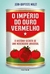 O Império do Ouro Vermelho: a História Secreta de Uma Mercadoria Universal - Autor: Jean-baptiste Malet (0001) [novo]