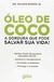 Óleo de Coco - a Gordura que Pode Salvar sua Vida - Autor: Dr. Wilson Rondó Jr. (2015) [usado]