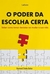 O Poder da Escolha Certa (saber Como Tomar Decisões Vai Mudar a sua Vida) - Autor: Raymond Charles Barker (2021) [usado]