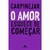 O Amor Esquece de Comecar - Autor: Fabricio Carpinejar (2006) [usado]