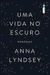 Uma Vida no Escuro - Memórias - Autor: Anna Lyndsey (2016) [usado]