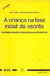 A Criança na Fase Inicial da Escrita - Autor: Ana Luiza Bustamante Smolka (2003) [usado]
