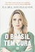 O Brasil Tem Cura - Autor: Rachel Sheherazade (2015) [usado]