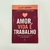 Amor Vida e Trabalho - comprar online
