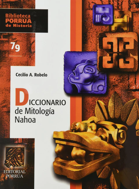 Diccionario De Mitologia Nahoa (portada puede variar) [Hardcover] Cecilio Robelo and Editorial Porrúa S.A. de C.V.