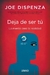 Libro: "Deja De Ser Tú" - Joe Dispenza