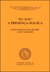 EU SOU a Presença Mágica - Ensinamentos do Mestre Saint Germain