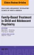 Family-Based Treatment in Child and Adolescent Psychiatry, An Issue of Child and Adolescent Psychiatric Clinics of North America