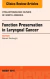 Function Preservation in Laryngeal Cancer, An Issue of Otolaryngologic Clinics of North America