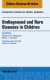 Undiagnosed and Rare Diseases in Children, An Issue of Pediatric Clinics of North America