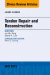 Tendon Repair and Reconstruction, An Issue of Hand Clinics