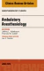Ambulatory Anesthesia, An Issue of Anesthesiology Clinics