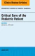 Critical Care of the Pediatric Patient, An Issue of Pediatric Clinics