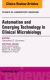 Automation and Emerging Technology in Clinical Microbiology, An Issue of Clinics in Laboratory Medicine