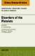 Disorders of the Platelets, An Issue of Hematology/Oncology Clinics of North America