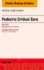 Pediatric Critical Care, An Issue of Critical Care Clinics
