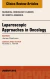 Laparoscopic Approaches in Oncology, An Issue of Surgical Oncology Clinics