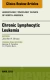 Chronic Lymphocytic Leukemia, An Issue of Hematology/Oncology Clinics of North America
