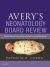 Avery's Neonatology Board Review