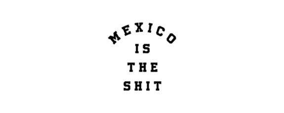 Mexico Is The Shit