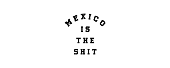 Mexico Is The Shit