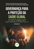 GOVERNANÇA PARA A PROTEÇÃO DA SAÚDE GLOBAL Uma abordagem segundo a atuação da Governança Ambiental Global no Regime Inte