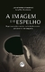 A IMAGEM E O ESPELHO:representações sociais da inclusão escolar por jovens com cegueira
