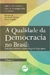 A QUALIDADE DA DEMOCRACIA NO BRASIL:questões teóricas e metodológicas da pesquisaVOLUME 1