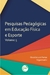PESQUISAS PEDAGÓGICAS EM EDUCAÇÃO FÍSICA E ESPORTE Volume 5