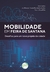 MOBILIDADE EM FEIRA DE SANTANA: desafios para um novo projeto de cidade