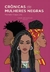 CRÔNICAS DE MULHERES NEGRAS Coleção (Des)construção Volume 1