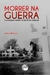 MORRER NA GUERRA:a sociedade diante da morte em combate
