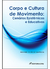 CORPO E CULTURA DE MOVIMENTO:Cenários Epistêmicos e Educativos