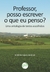 PROFESSOR, POSSO ESCREVER O QUE EU PENSO? Uma antologia de textos escolhidos